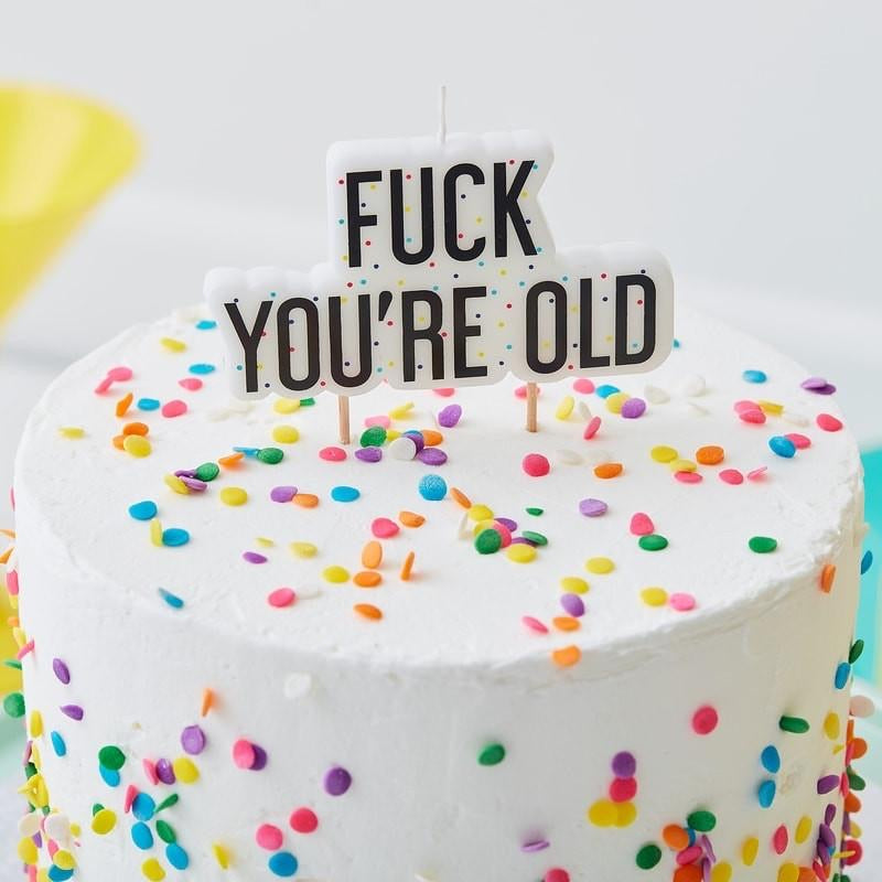 F*ck You’re Old